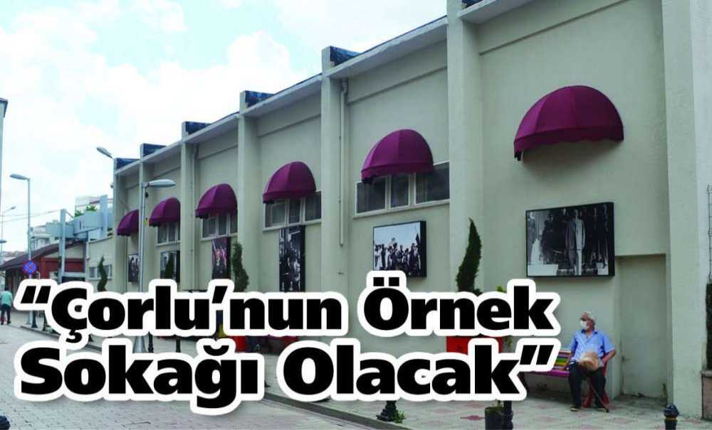 “Çorlu'nun Örnek Sokağı Olacak”