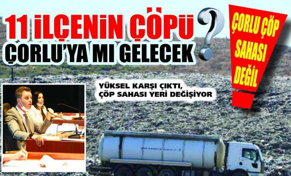 11 İlçenin Çöpü Çorlu'ya Mı Gelecek?