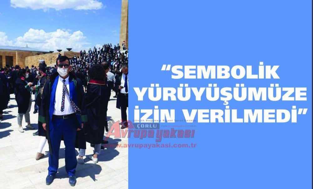 “Sembolik Yürüyüşümüze İzin Verilmedi”