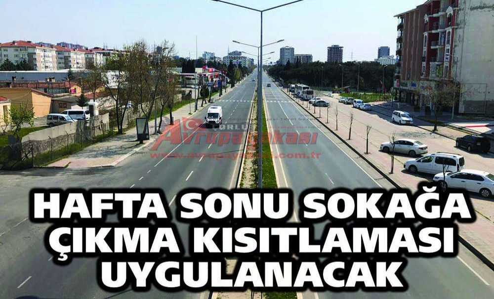 Hafta Sonu Sokağa Çıkma Kısıtlaması Uygulanacak