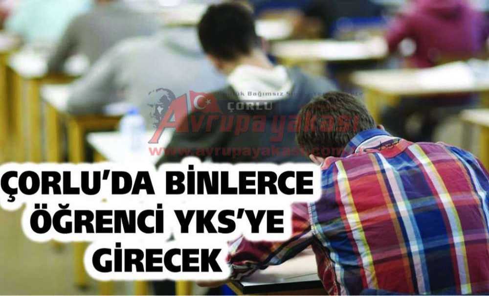 Çorlu'da Binlerce Öğrenci Yks'ye Girecek
