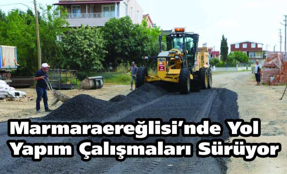 Marmaraereğlisi'nde Yol Yapım Çalışmaları Sürüyor