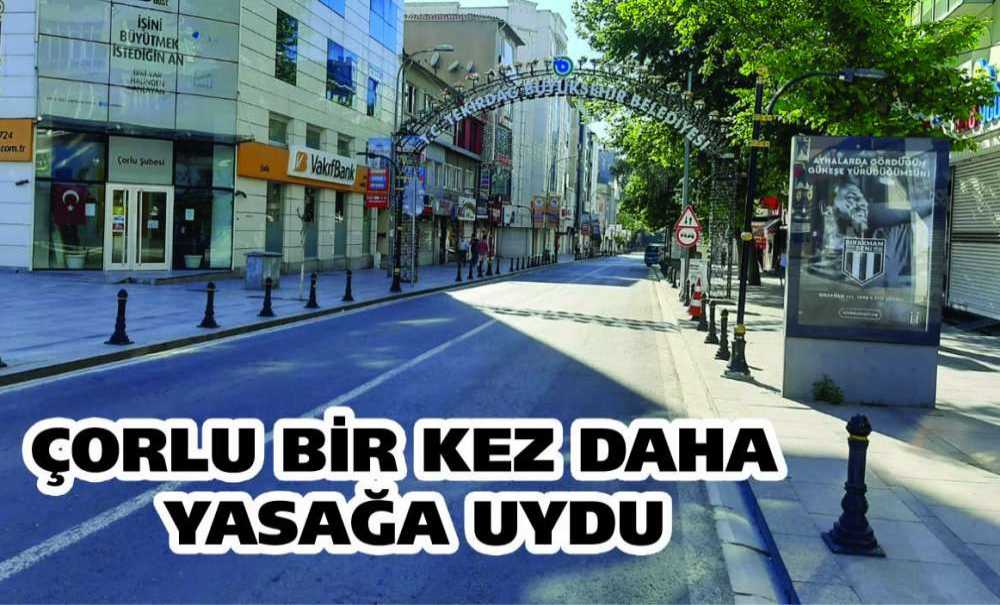 Çorlu Bir Kez Daha Yasağa Uydu
