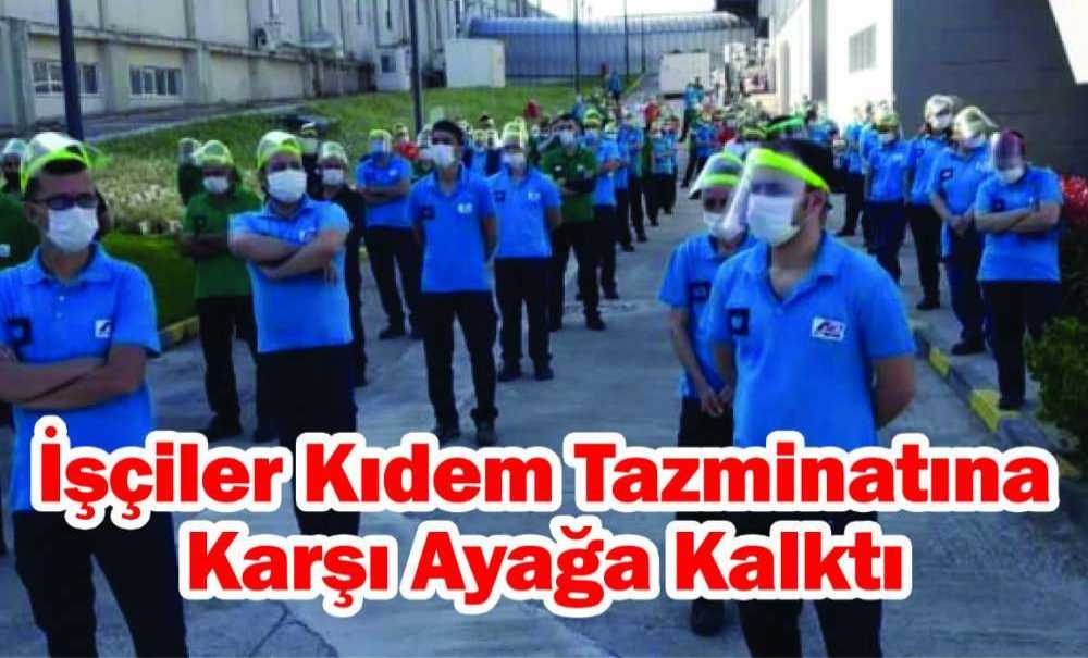 İşçiler Kıdem Tazminatına Karşı Ayağa Kalktı