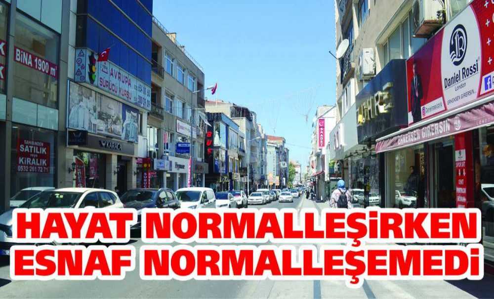 Hayat Normalleşirken Esnaf Normalleşemedi