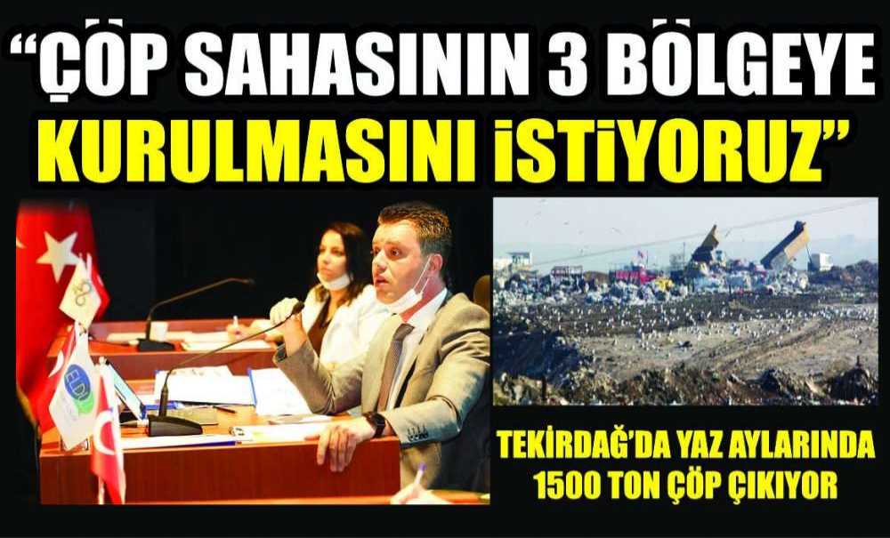 “Çöp Sahasının 3 Bölgeye Kurulmasını İstiyoruz”