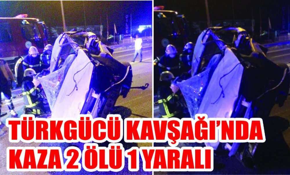 Türkgücü Kavşağı'nda Kaza 2 Ölü 1 Yaralı