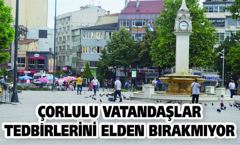 Çorlulu Vatandaşlar Tedbirlerini Elden Bırakmıyor