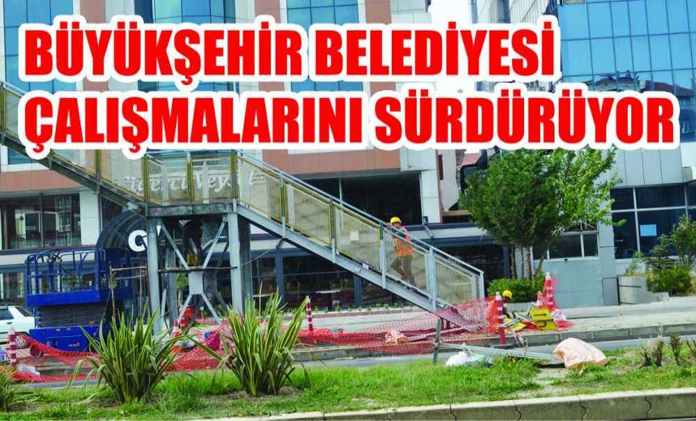 Büyükşehir Belediyesi Çalışmalarını Sürdürüyor