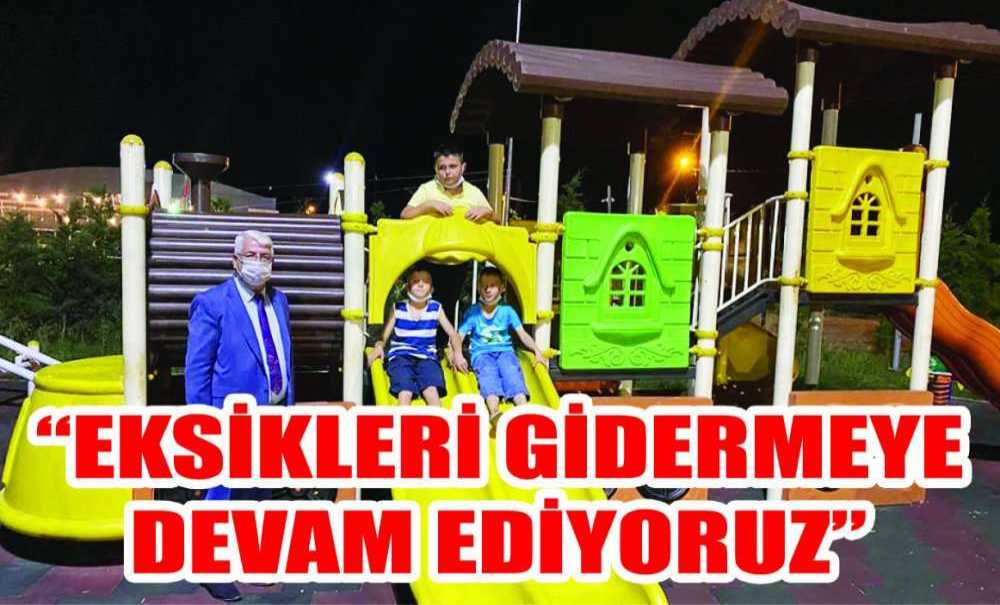 “Eksikleri Gidermeye Devam Ediyoruz”