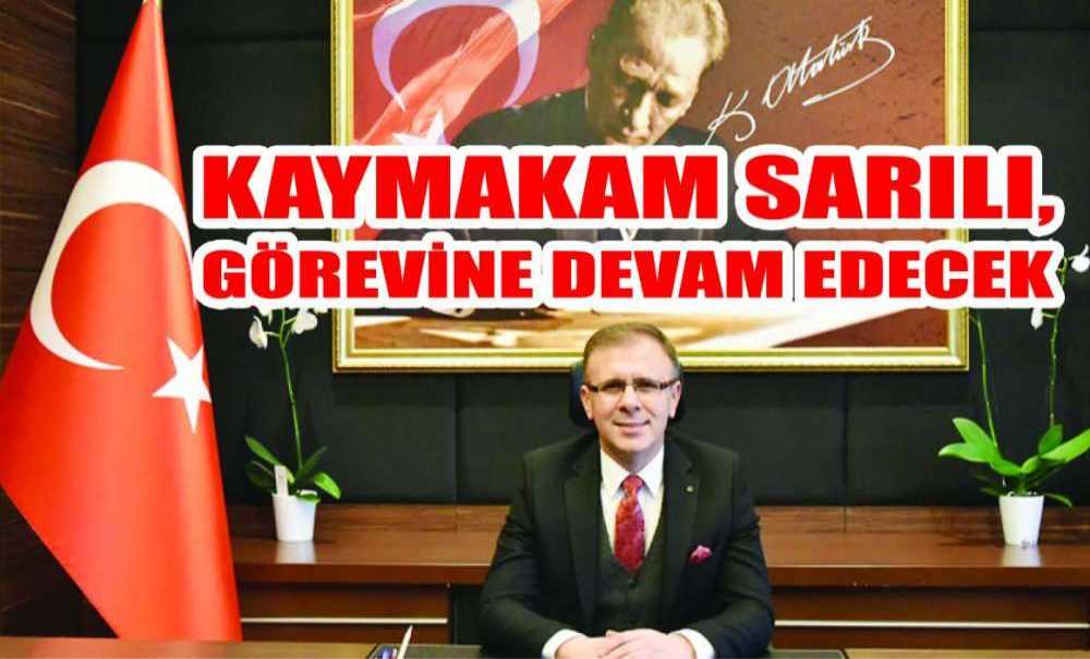 Kaymakam Sarılı, Görevine Devam Edecek
