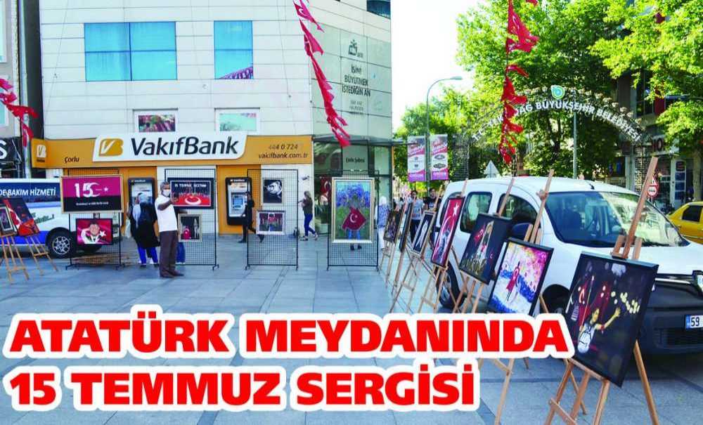 Atatürk Meydanında 15 Temmuz Sergisi