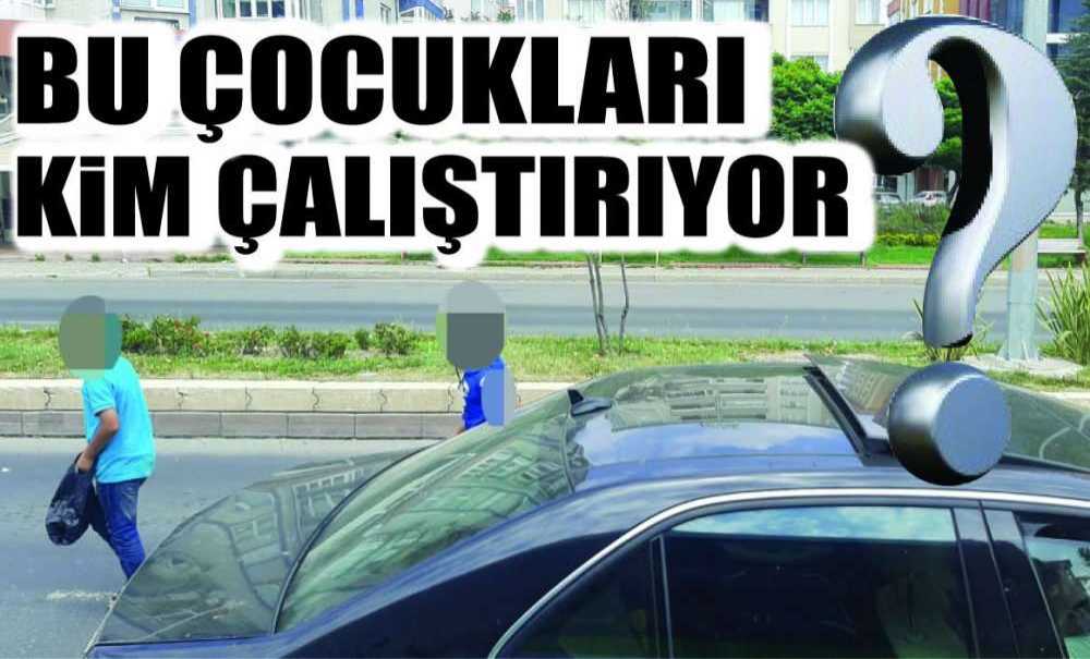 Bu Çocukları Kim Çalıştırıyor?