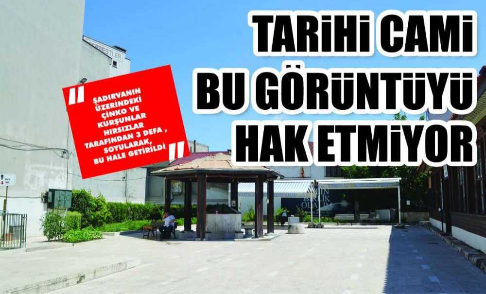 Tarihi Cami Bu Görüntüyü Hak Etmiyor