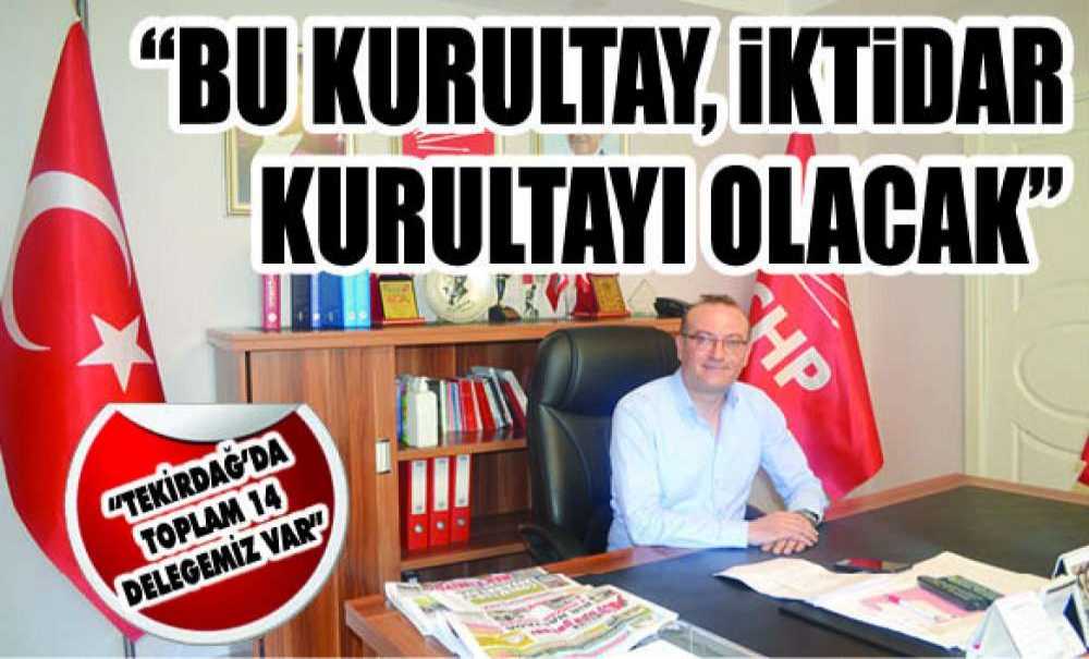 “Bu Kurultay, İktidar Kurultayı Olacak”
