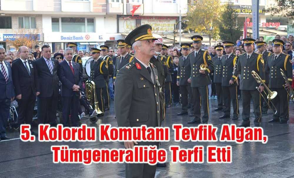 5. Kolordu Komutanı Tevfik Algan, Tümgeneralliğe Terfi Etti