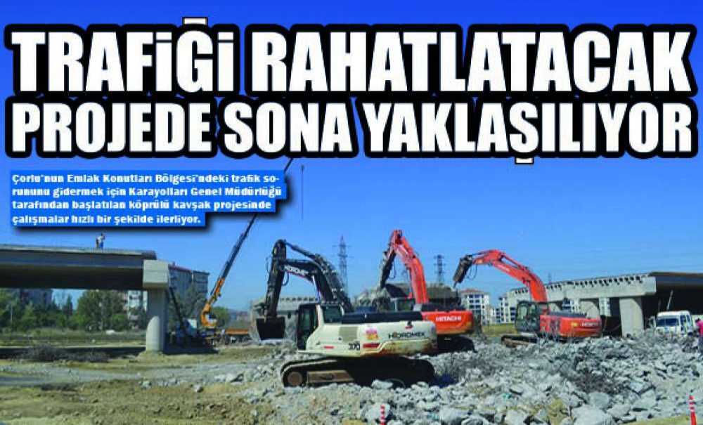 Trafiği Rahatlatacak Projede Sona Yaklaşılıyor