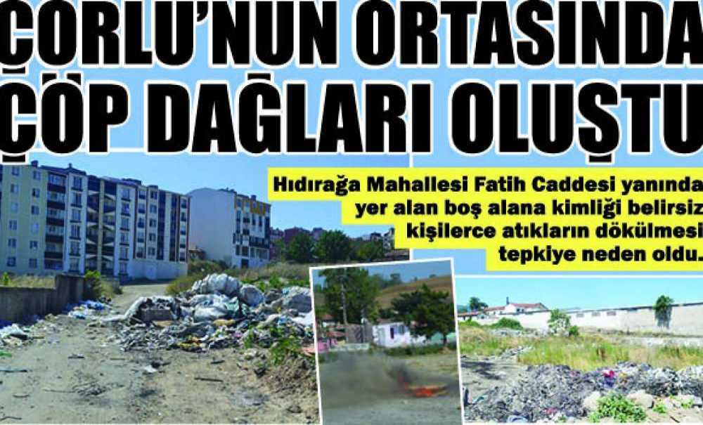 Çorlu'nun Ortasında Çöp Dağları Oluştu