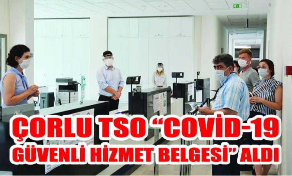 Çorlu Tso “Covid-19 Güvenli Hizmet Belgesi” Aldı