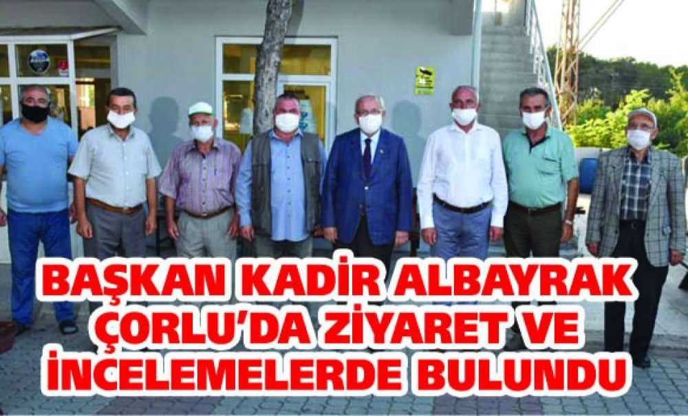 Başkan Albayrak Çorlu'da Ziyaret Ve İncelemelerde Bulundu