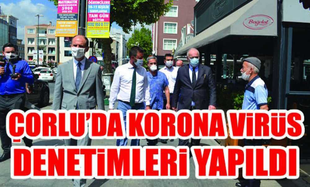 Çorlu'da Korona Virüs Denetimleri Yapıldı