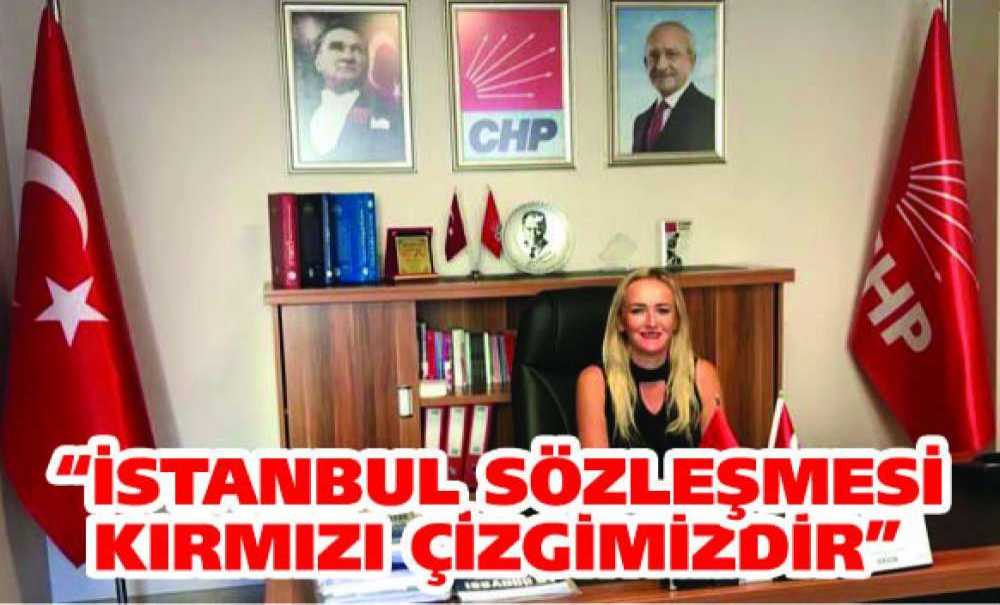 “İstanbul Sözleşmesi Kırmızı Çizgimizdir”