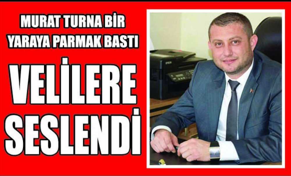 Murat Turna Bir Yaraya Parmak Bastı, Velilere Seslendi