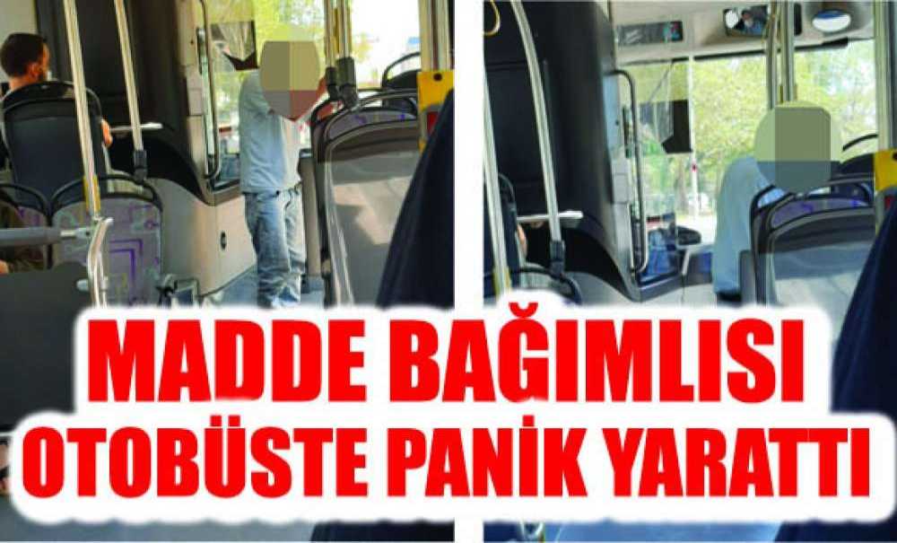 Madde Bağımlısı Otobüste Panik Yarattı