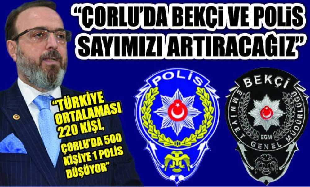 “Çorlu'da Bekçi Ve Polis Sayımızı Artıracağız”