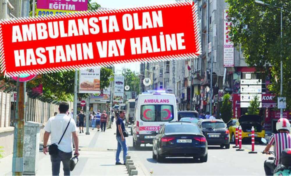 Ambulansta Olan Hastanın Vay Haline