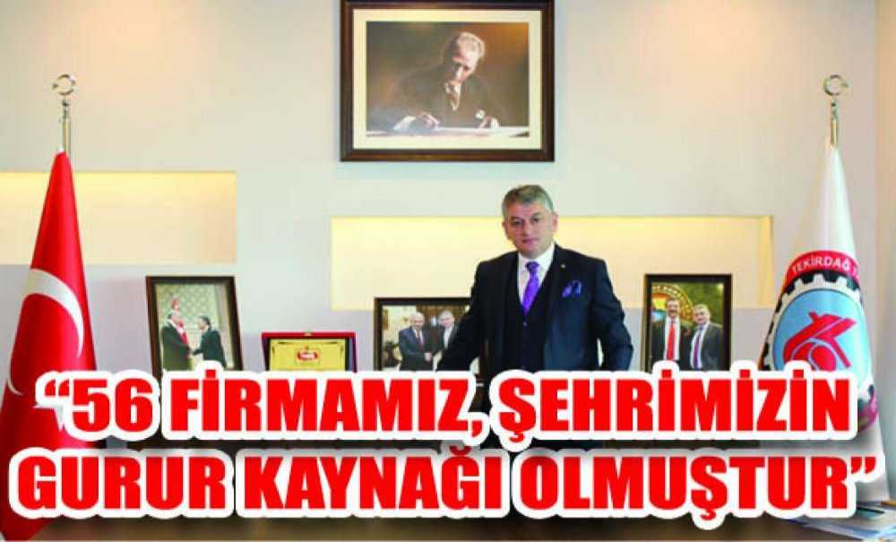 “56 Firmamız, Şehrimizin Gurur Kaynağı Olmuştur”