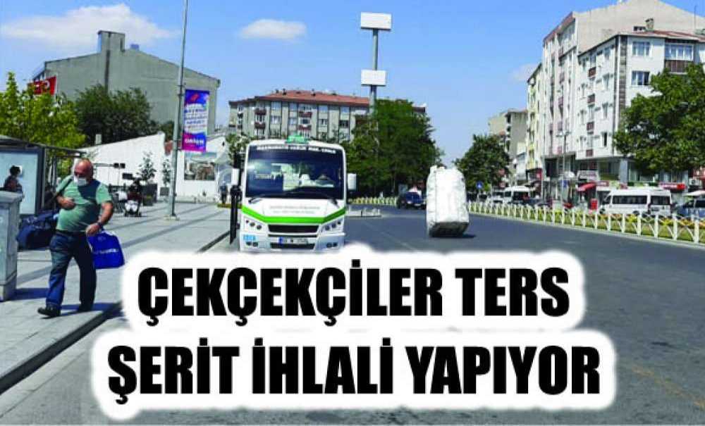Çekçekçiler Ters Şerit İhlali Yapıyor