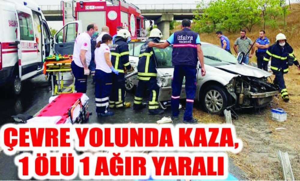 Çevre Yolunda Kaza, 1 Ölü 1 Ağır Yaralı