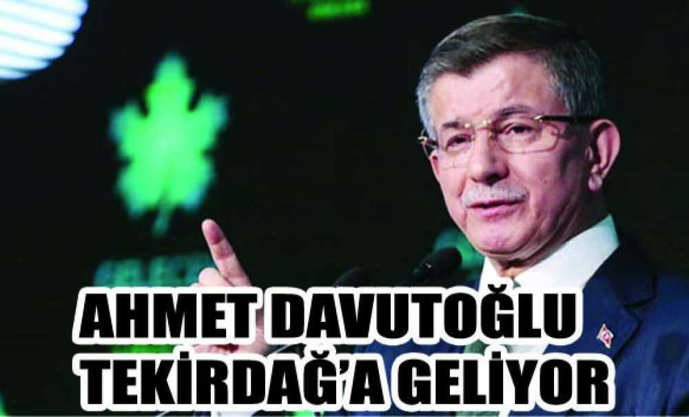 Ahmet Davutoğlu Tekirdağ'a Geliyor