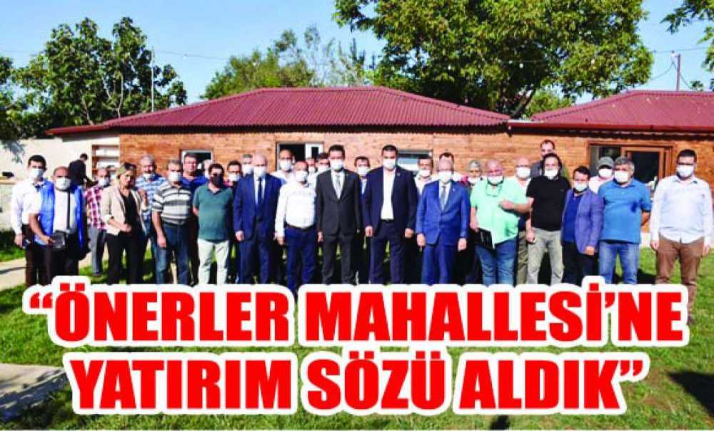“Önerler Mahallesi'ne Yatırım Sözü Aldık”