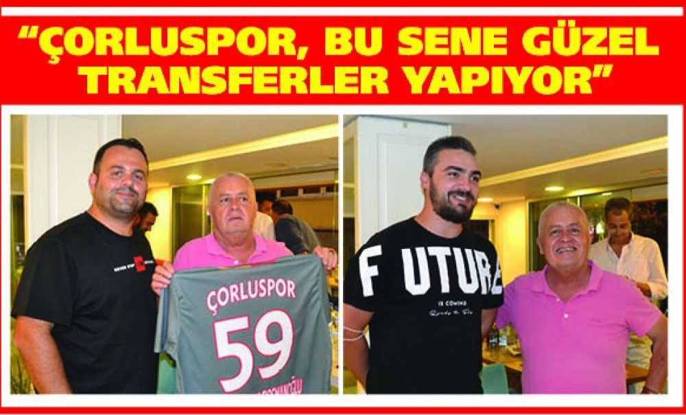 “Çorluspor, Bu Sene Güzel Transferler Yapıyor”