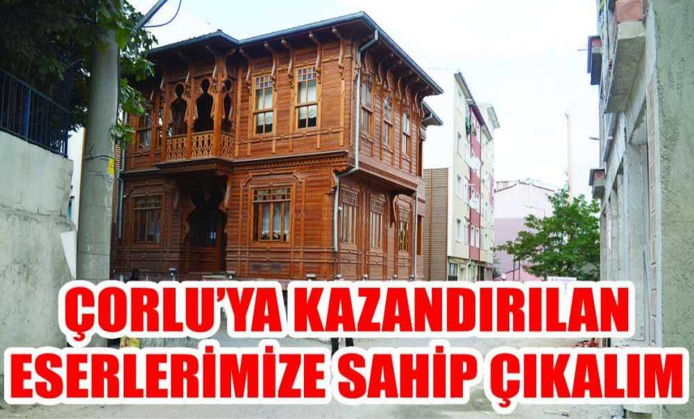 Çorlu'ya Kazandırılan Eserlerimize Sahip Çıkalım