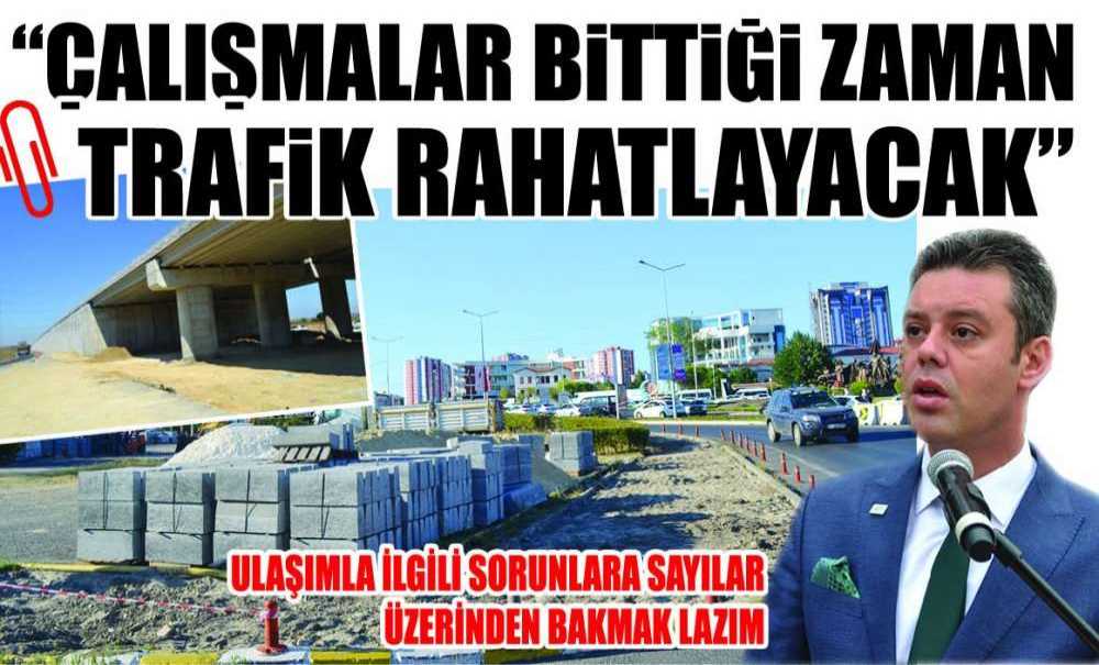 “Çalışmalar Bittiği Zaman Trafik Rahatlayacak”