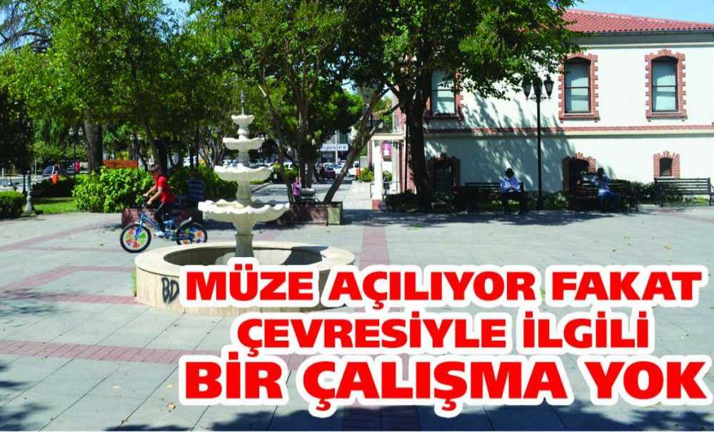 Müze Açılıyor Fakat Çevresiyle İlgili Bir Çalışma Yok