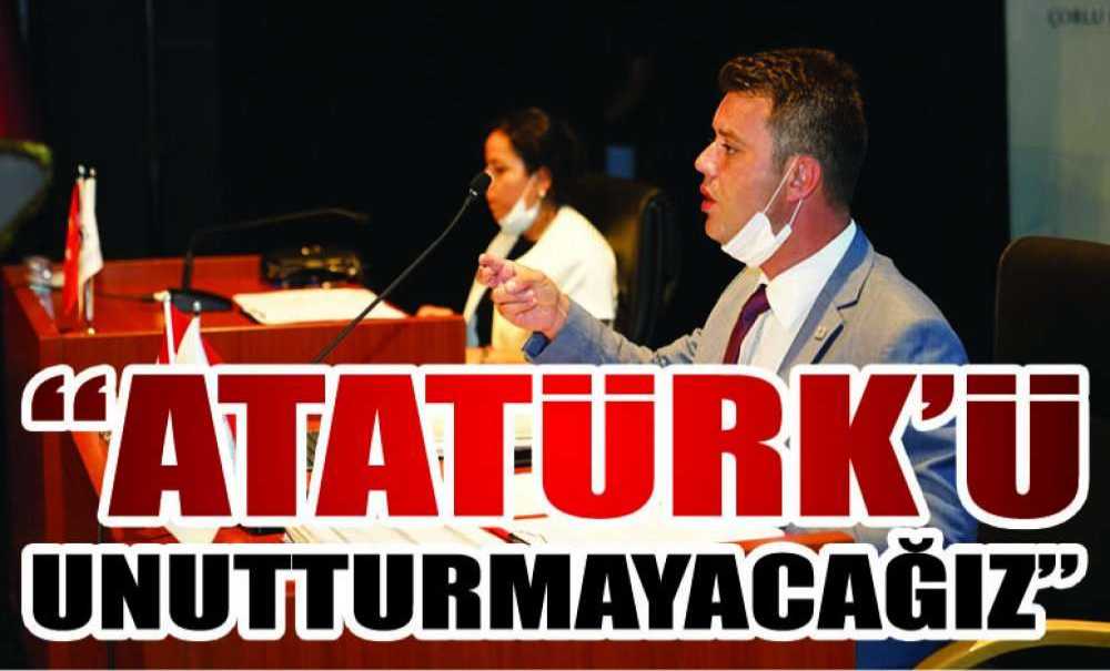 “Atatürk'ü Unutturmayacağız”