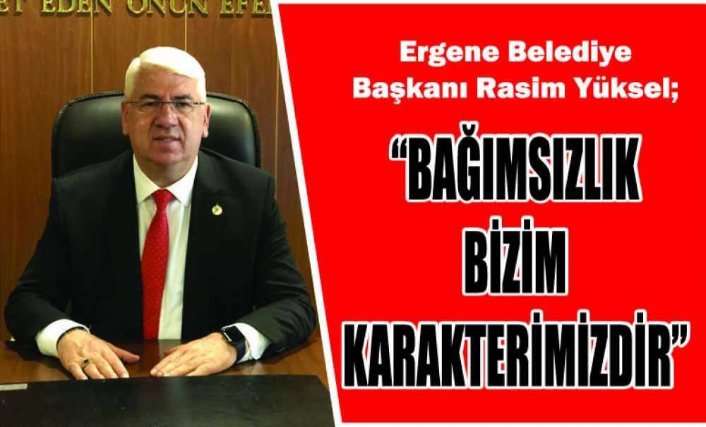 “Bağımsızlık Bizim Karakterimizdir”