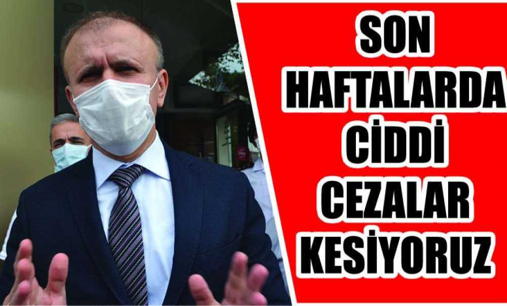 “Son Haftalarda Ciddi Cezalar Kesiyoruz”