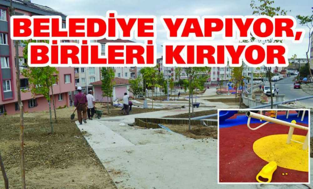 Belediye Yapıyor, Birileri Kırıyor