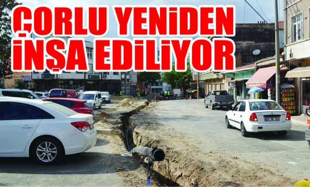 Çorlu Yeniden İnşa Ediliyor