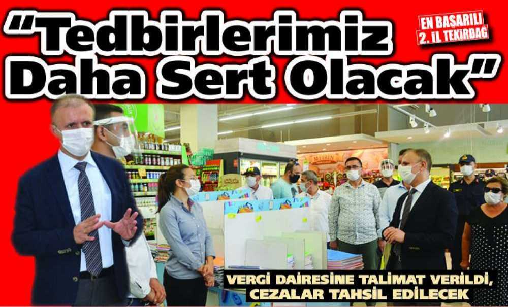 “Tedbirlerimiz Daha Sert Olacak”