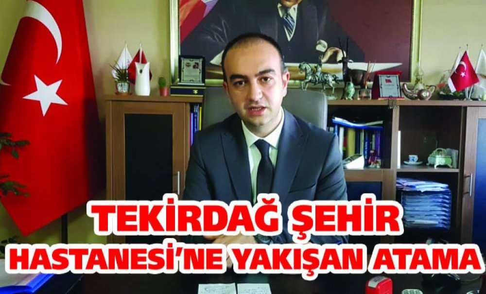 Tekirdağ Şehir Hastanesi'ne Yakışan Atama