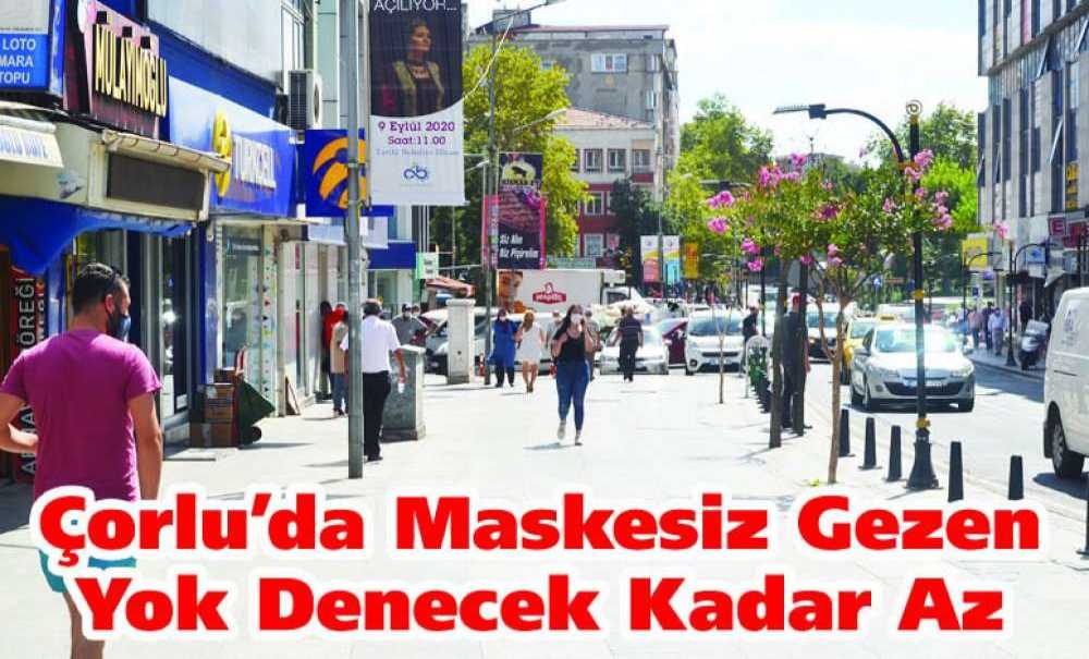 Çorlu'da Maskesiz Gezen Yok Denecek Kadar Az