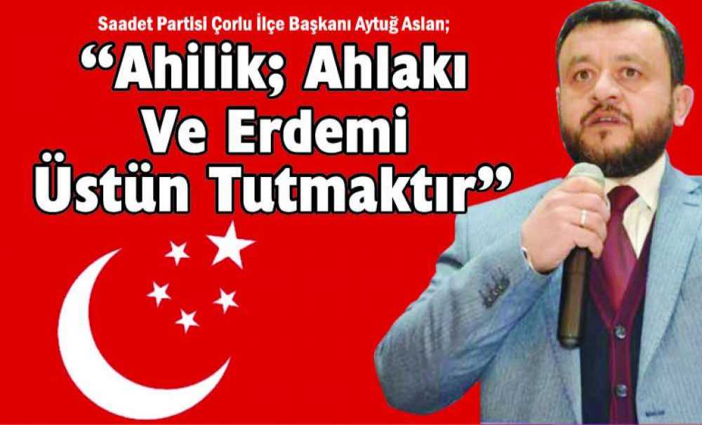 “Ahilik; Ahlakı Ve Erdemi Üstün Tutmaktır”