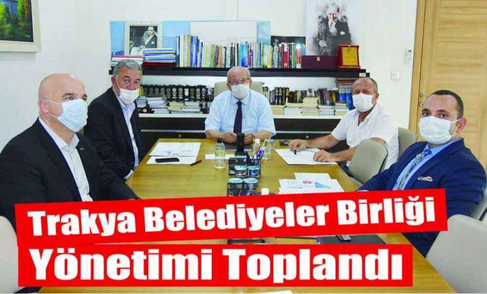 Trakya Belediyeler Birliği Yönetimi Toplandı