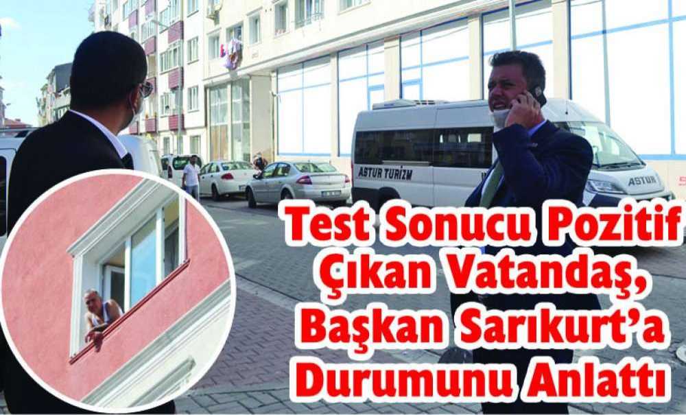 Test Sonucu Pozitif Çıkan Vatandaş, Sarıkurt'a Durumunu Anlattı